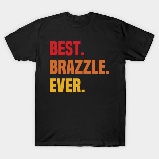BEST BRAZZLE EVER ,BRAZZLE NAME T-Shirt by DEEDRABZEREN ART